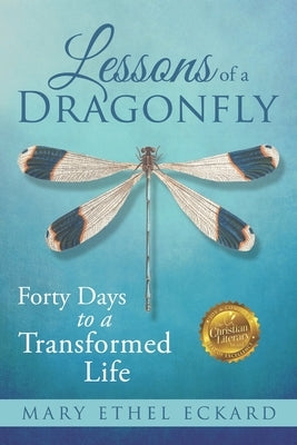 Lessons of a Dragonfly: Forty Days to a Transformed Life by Eckard, Mary Ethel
