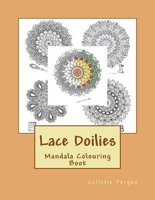 Lace Doilies: Mandala Colouring Book by Fergus, Collette Renee