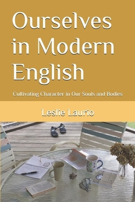 Ourselves in Modern English: Cultivating Character in Our Souls and Bodies by Mason, Charlotte