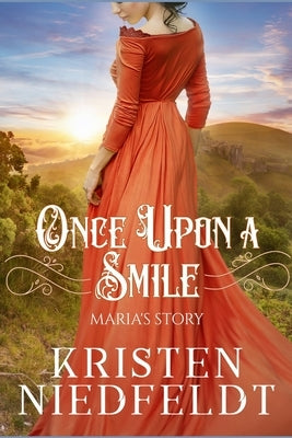 Once Upon a Smile: Maria's Story: A Sweet Retelling of the Fairy Tale "The Princess Who Never Smiled" by Niedfeldt, Kristen