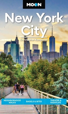 Moon New York City: Neighborhood Walks, Bagels & Bites, Theater & Nightlife by Kompanek, Christopher