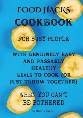 Food Hacks Cookbook by Taylor, Nicole