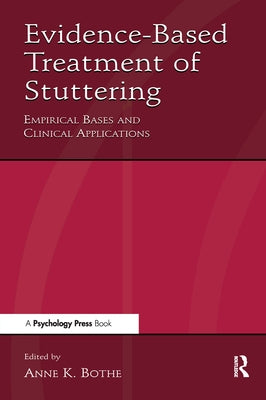 Evidence-Based Treatment of Stuttering: Empirical Bases and Clinical Applications by Bothe, Anne K.