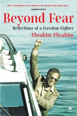 Beyond Fear: Reflections of a Freedom Fighter by Ebrahim, Ebrahim