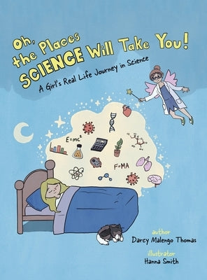 Oh, the Places Science Will Take You: A Girl's Real Life Journey in Science by Thomas, Darcy Malengo