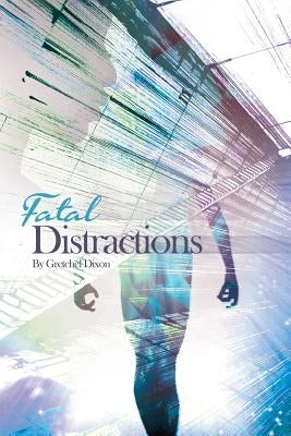 Fatal Distractions by Dixon, Gretchel