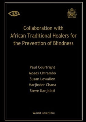Collaboration with African Traditional Healers for the Prevention of Blindness by Chana, Harjinder