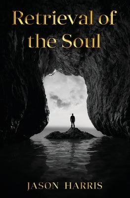 Retrieval of the Soul by Harris, Jason