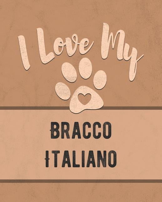 I Love My Bracco Italiano: Keep Track of Your Dog's Life, Vet, Health, Medical, Vaccinations and More for the Pet You Love by Dogs, Mike