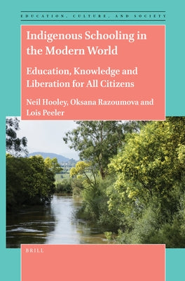 Indigenous Schooling in the Modern World: Education, Knowledge and Liberation for All Citizens by Hooley, Neil
