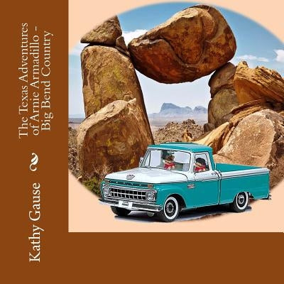 The Texas Adventures of Arnie Armadillo - Big Bend Country by Gause, Kathy