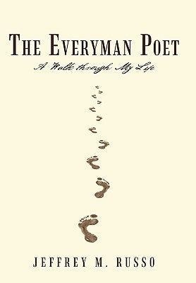 The Everyman Poet: A Walk Through My Life by Russo, Jeffrey M.