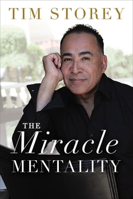 The Miracle Mentality: Tap Into the Source of Magical Transformation in Your Life by Storey, Tim