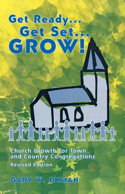 Get Ready Get Set Grow!: Church Growth for Town and Country Congregations by Exman, Gary