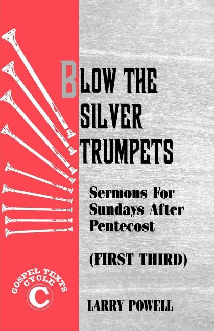 Blow the Silver Trumpets: Gospel Lesson Sermons for Pentecost First Third, Cycle C by Powell, Larry D.
