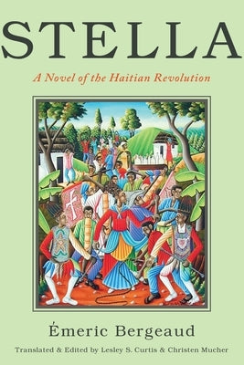 Stella: A Novel of the Haitian Revolution by Bergeaud, Emeric