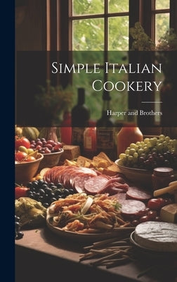 Simple Italian Cookery by Harper and Brothers