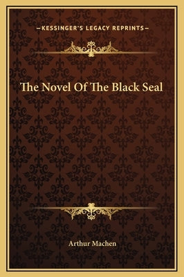 The Novel Of The Black Seal by Machen, Arthur