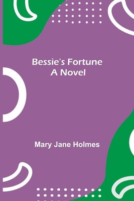 Bessie'S Fortune by Jane Holmes, Mary
