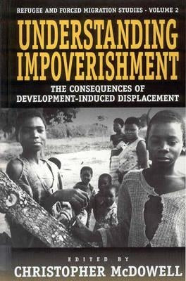 Understanding Impoverishment: The Consequences of Development-Induced Displacement by McDowell, Christopher