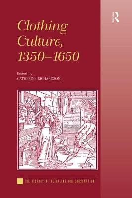 Clothing Culture, 1350-1650 by Richardson, Catherine