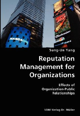 Reputation Management for Organizations- Effects of Organization-Public Relationships by Yang, Sung-Un