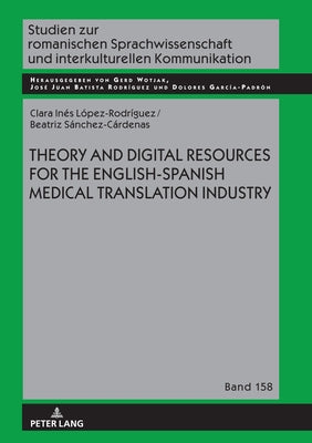 Theory and Digital Resources for the English-Spanish Medical Translation Industry by Wotjak, Gerd