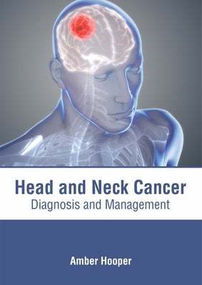 Head and Neck Cancer: Diagnosis and Management by Hooper, Amber