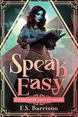 Speak Easy: A Tale from the Effluvium by Barrison, E. S.