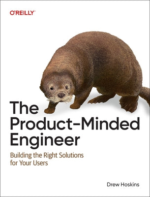 The Product-Minded Engineer: Building the Right Solutions for Your Users by Hoskins, Drew
