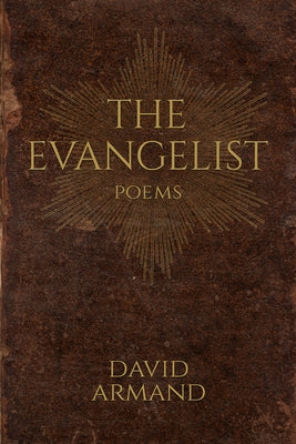 The Evangelist: Poems by Armand, David