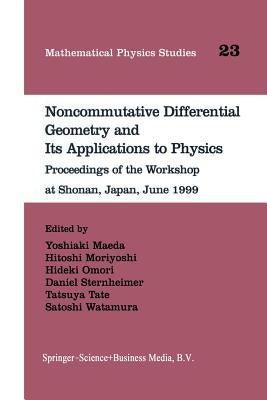 Noncommutative Differential Geometry and Its Applications to Physics: Proceedings of the Workshop at Shonan, Japan, June 1999 by Maeda, Yoshiaki
