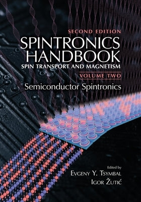 Spintronics Handbook, Second Edition: Spin Transport and Magnetism: Volume Two: Semiconductor Spintronics by Tsymbal, Evgeny Y.
