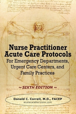 Nurse Practitioner Acute Care Protocols - SIXTH EDITION: For Emergency Departments, Urgent Care Centers, and Family Practices by Correll, Donald