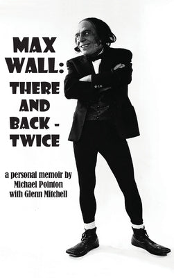Max Wall: There and Back - Twice by Pointon, Michael