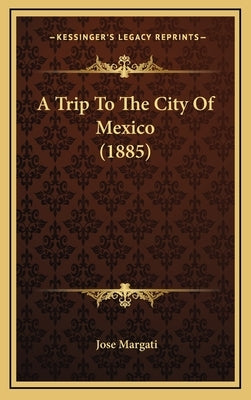 A Trip To The City Of Mexico (1885) by Margati, Jose