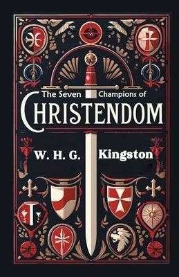 The Seven Champions of Christendom by Kingston, W. H. G.