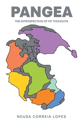 Pangea: The Introspection of My Thoughts by Lopes, Neusa Correia