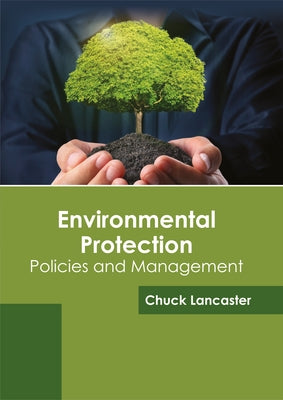 Environmental Protection: Policies and Management by Lancaster, Chuck