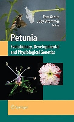 Petunia: Evolutionary, Developmental and Physiological Genetics by Gerats, Tom