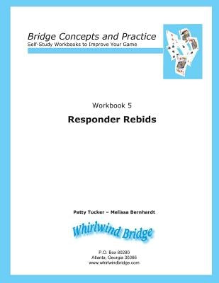 Responder Rebids: Bridge Concepts and Practice by Bernhardt, Melissa