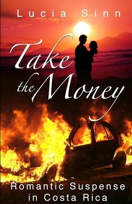 Take The Money: Romantic Suspense in Costa Rica by Sinn, Lucia