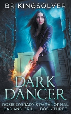Dark Dancer: Book 3 of Rosie O'Grady's Paranormal Bar and Grill by Kingsolver, Br