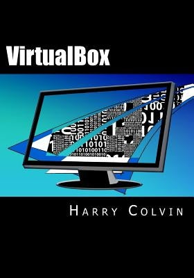 VirtualBox: An Ultimate Guide Book on Virtualization with VirtualBox by Colvin, Harry