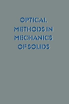 Optical Methods in Mechanics of Solids: Held at the University of Poitiers, France September 10-14, 1979 by Lagarde, Alexis