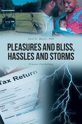 Pleasures and Bliss, Hassles and Storms: Process Psychology by Moyer, Paul N.