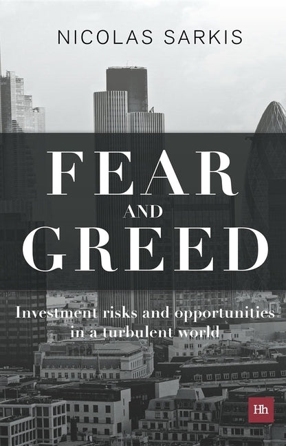 Fear and Greed: Investment Risks and Opportunities in a Turbulent World by Sarkis, Nicolas