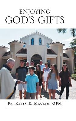 Enjoying God's Gifts by Mackin Ofm, Kevin E.