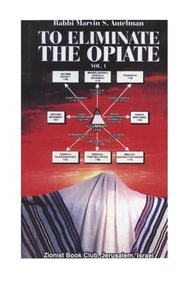 To Eliminate the Opiate: Vol. 1 by Antelman, Marvin S.