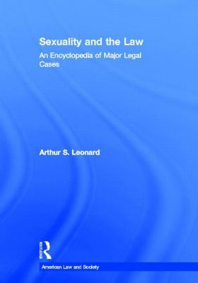 Sexuality and the Law: American Law and Society by Leonard, Arthur S.